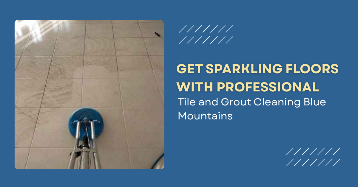 Tile and Grout Cleaning Blue Mountains