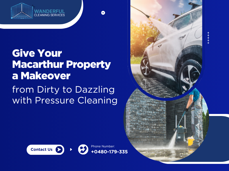 Give Your Macarthur Property a Makeover from Dirty to Dazzling with Pressure Cleaning