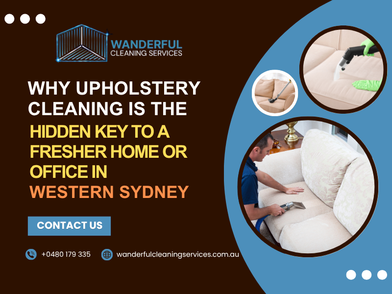 Why Upholstery Cleaning Is the Hidden Key to a Fresher Home or Office in Western Sydney